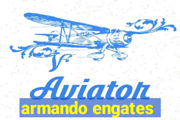 armando engates